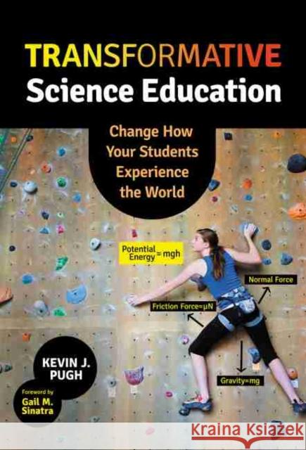 Transformative Science Education: Change How Your Students Experience the World Pugh, Kevin J. 9780807764503