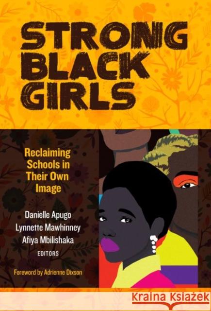 Strong Black Girls: Reclaiming Schools in Their Own Image Danielle Apugo Lynnette Mawhinney Afiya Mbilishaka 9780807764527
