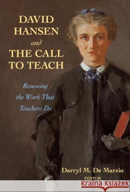 David Hansen and the Call to Teach: Renewing the Work That Teachers Do de Marzio, Darryl M. 9780807764565 Teachers College Press