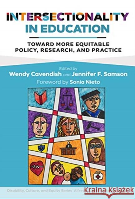 Intersectionality in Education: Toward More Equitable Policy, Research, and Practice Wendy Cavendish Jennifer F. Samson Alfredo J. Artiles 9780807765128 Teachers College Press