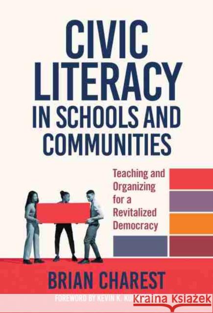 Civic Literacy in Schools and Communities: Teaching and Organizing for a Revitalized Democracy Charest, Brian 9780807765241 Teachers College Press