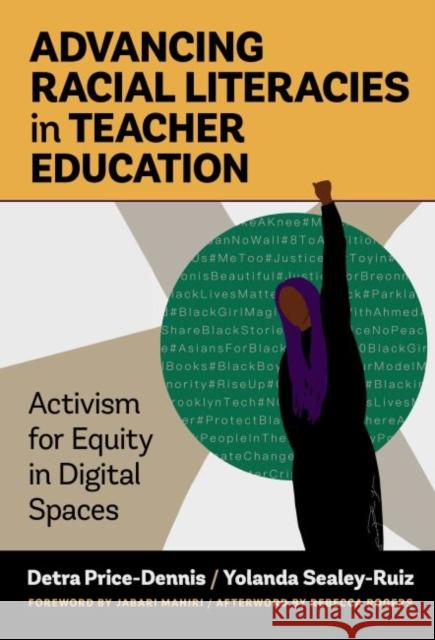 Advancing Racial Literacies in Teacher Education: Activism for Equity in Digital Spaces Detra Price-Dennis Yolanda Sealey-Ruiz Jabari Mahiri 9780807765500 Teachers College Press