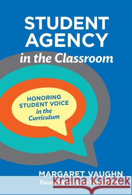 Student Agency in the Classroom: Honoring Student Voice in the Curriculum Margaret Vaughn Anne Haas Dyson 9780807765685