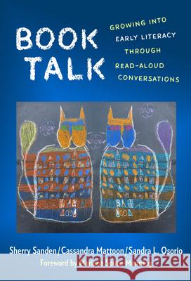 Book Talk: Growing Into Early Literacy Through Read-Aloud Conversations Sherry Sanden Cassandra Mattoon Sandra L. Osorio 9780807765708 Teachers College Press