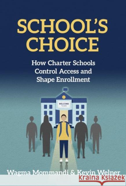 School's Choice: How Charter Schools Control Access and Shape Enrollment Mommandi, Wagma 9780807765814 Teachers College Press