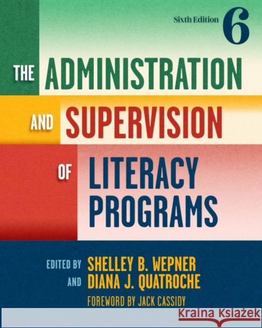The Administration and Supervision of Literacy Programs Shelley B. Wepner Diana J. Quatroche Jack Cassidy 9780807765944 Teachers College Press