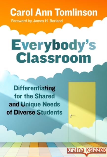 Everybody's Classroom: Differentiating for the Shared and Unique Needs of Diverse Students Carol Ann Tomlinson James H. Borland 9780807766194 Teachers College Press