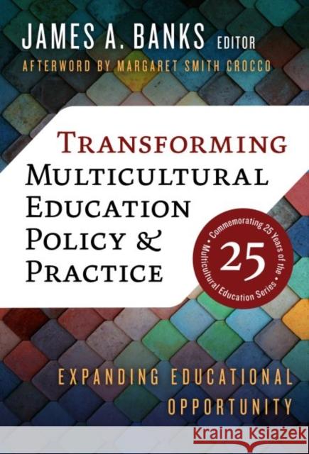 Transforming Multicultural Education Policy and Practice: Expanding Educational Opportunity James a. Banks Margaret Smith Crocco 9780807766279