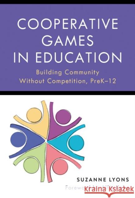 Cooperative Games in Education: Building Community Without Competition, Pre-K-12 Suzanne Lyons 9780807766675