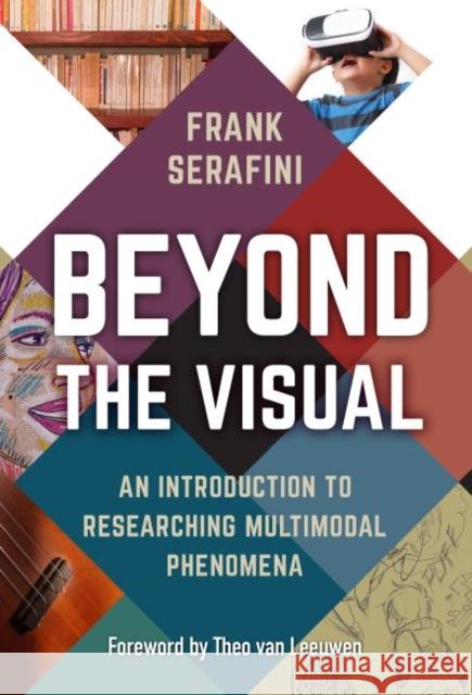 Beyond the Visual: An Introduction to Researching Multimodal Phenomena Serafini, Frank 9780807766842