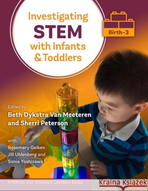 Investigating Stem with Infants and Toddlers (Birth-3) Beth Dykstra Va Sherri Peterson 9780807766958 Teachers College Press