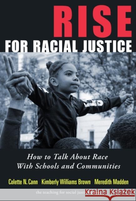 Rise for Racial Justice: How to Talk about Race with Schools and Communities Cann, Colette N. 9780807767146 Teachers College Press