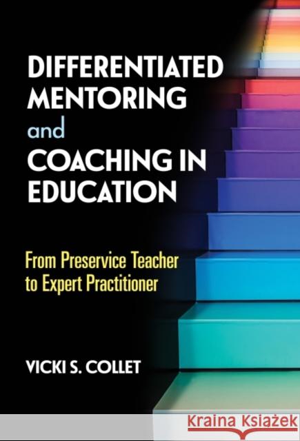 Differentiated Mentoring and Coaching in Education: From Preservice Teacher to Expert Practitioner Vicki S. Collet Megan Tschannen-Moran Bob Tschannen-Moran 9780807767184