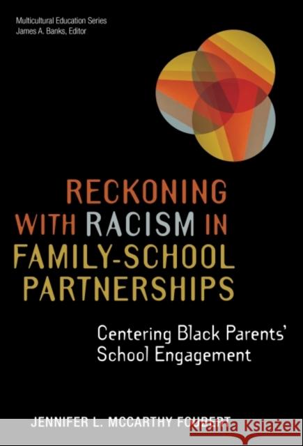 Reckoning with Racism in Family-School Partnerships: Centering Black Parents' School Engagement Foubert, Jennifer L. McCarthy 9780807767245 Teachers College Press