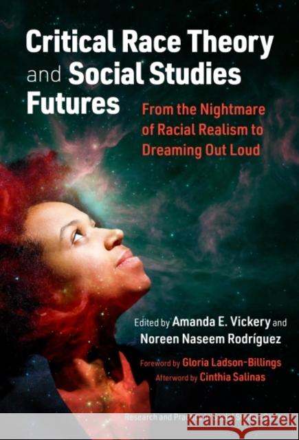 Critical Race Theory and Social Studies Futures: From the Nightmare of Racial Realism to Dreaming Out Loud Vickery, Amanda E. 9780807767665 Teachers' College Press