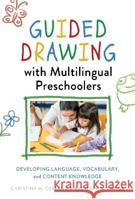 Guided Drawing with Multilingual Preschoolers: Developing Language, Vocabulary, and Content Knowledge Christina M. Cassano Kathleen A. Paciga 9780807767740 Teachers College Press