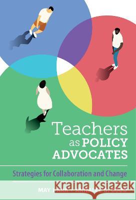 Teachers as Policy Advocates – Strategies for Collaboration and Change May Hara, Annalee G. Good 9780807767948 