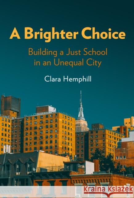 A Brighter Choice: Building a Just School in an Unequal City Clara Hemphill 9780807767993 Teachers' College Press