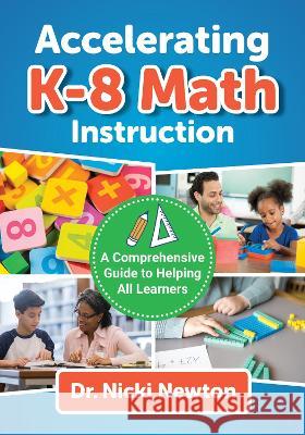 Accelerating K-8 Math Instruction: A Comprehensive Guide to Helping All Learners Nicki Newton Melanie Harding 9780807768167