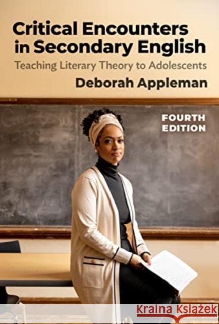 Critical Encounters in Secondary English: Teaching Literary Theory to Adolescents Deborah Appleman 9780807768419 Teachers' College Press