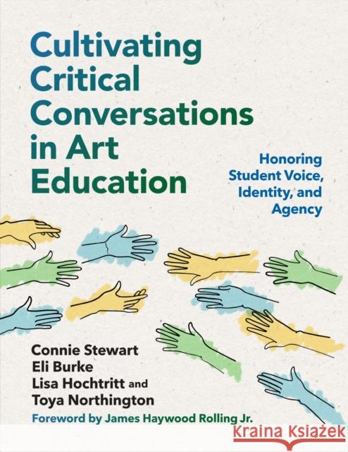 Cultivating Critical Conversations in Art Education: Honoring Student Voice, Identity, and Agency  9780807768990 Teachers' College Press