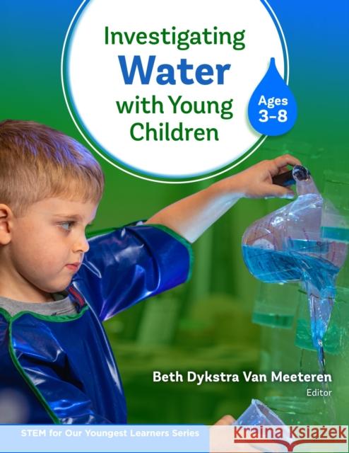 Investigating Water With Young Children (Ages 3–8) Beth Dykstra Van Meeteren 9780807769058 Teachers' College Press