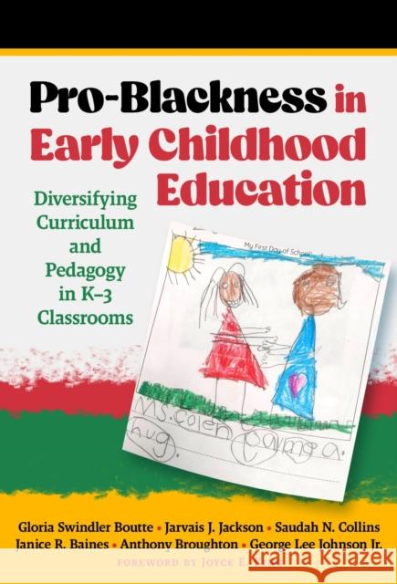 Pro-Blackness in Early Childhood Education: Diversifying Curriculum and Pedagogy in K-3 Classrooms Anthony Broughton 9780807769140 Teachers' College Press