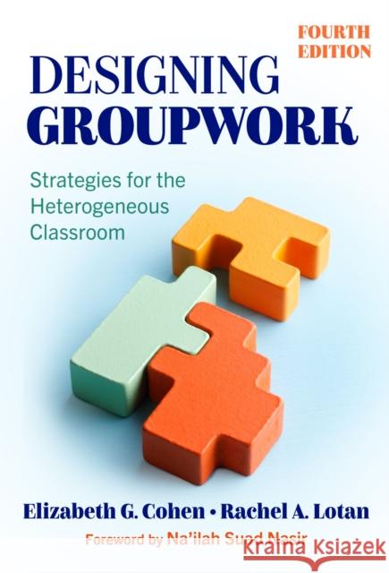 Designing Groupwork: Strategies for the Heterogeneous Classroom Elizabeth G. Cohen Rachel A. Lotan Na'ilah Suad Nasir 9780807769201 Teachers College Press