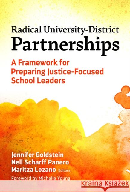 Radical University-District Partnerships: A Framework for Preparing Justice-Focused School Leaders Michelle Young 9780807769386 Teachers' College Press