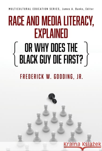 Race and Media Literacy, Explained (or Why Does the Black Guy Die First?) James A. Banks 9780807769409 Teachers' College Press