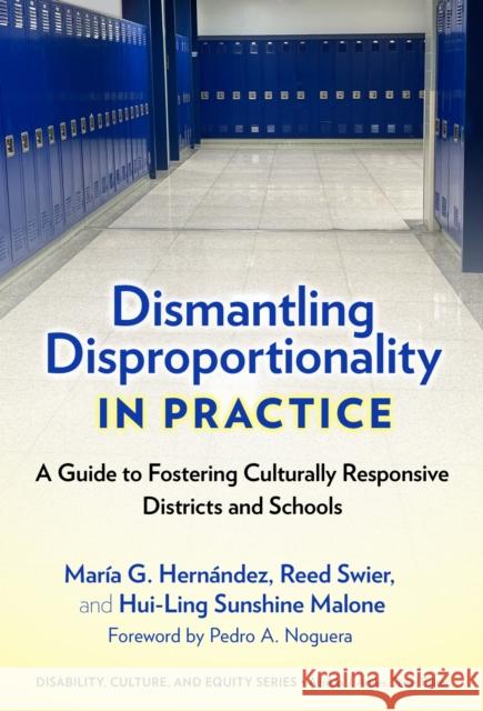 Dismantling Disproportionality in Practice: A Guide to Fostering Culturally Responsive Districts and Schools Hui-Ling S. Malone 9780807769447 Teachers' College Press