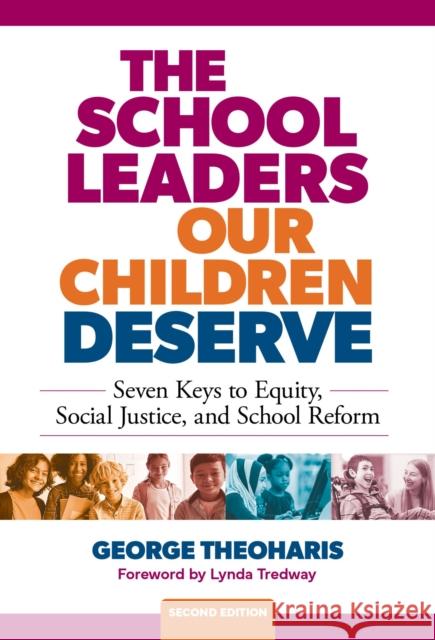 The School Leaders Our Children Deserve: Seven Keys to Equity, Social Justice, and School Reform George Theoharis Lynda Tredway 9780807769621 Teachers College Press