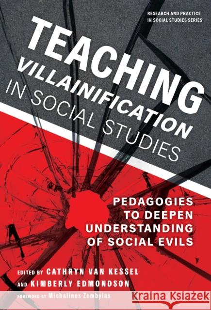 Teaching Villainification in Social Studies: Pedagogies to Deepen Understanding of Social Evils Wayne Journell 9780807769683 Teachers' College Press