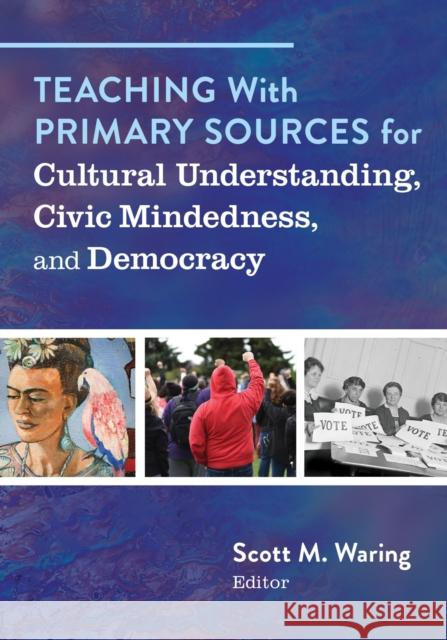 Teaching With Primary Sources for Cultural Understanding, Civic Mindedness, and Democracy  9780807769713 Teachers' College Press