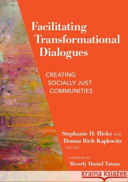 Facilitating Transformational Dialogues: Creating Socially Just Communities Stephanie D. Hicks Donna Rich Kaplowitz Beverly Daniel Tatum 9780807786024 Teachers College Press