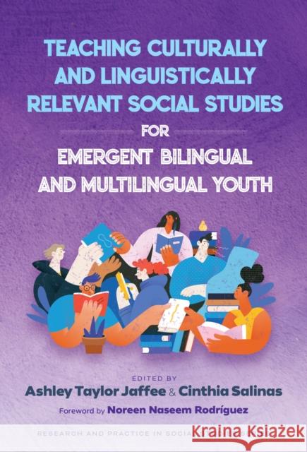 Teaching Culturally and Linguistically Relevant Social Studies for Emergent Bilingual and Multilingual Youth Ashley Taylor Jaffee Cinthia Salinas Wayne Journell 9780807786055 Teachers College Press