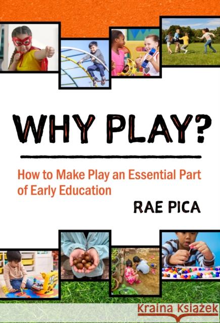 Why Play?: How to Make Play an Essential Part of Early Education Rae Pica 9780807786208