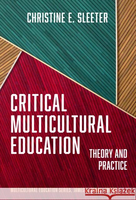 Critical Multicultural Education: Theory and Practice Christine E. Sleeter James a. Banks 9780807786284 Teachers College Press