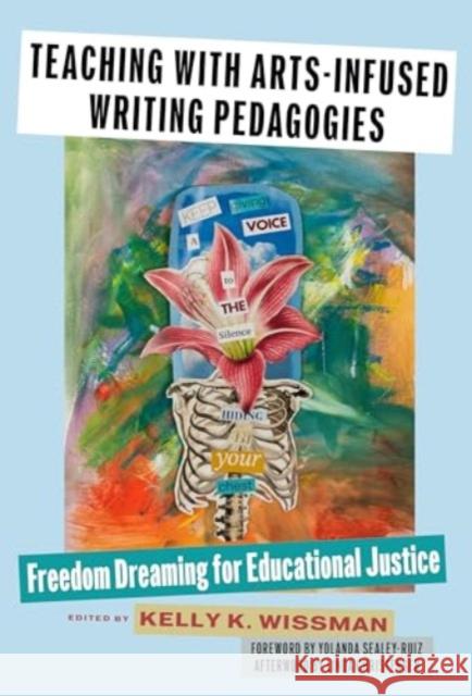 Teaching With Arts-Infused Writing Pedagogies: Freedom Dreaming for Educational Justice  9780807786468 Teachers College Press