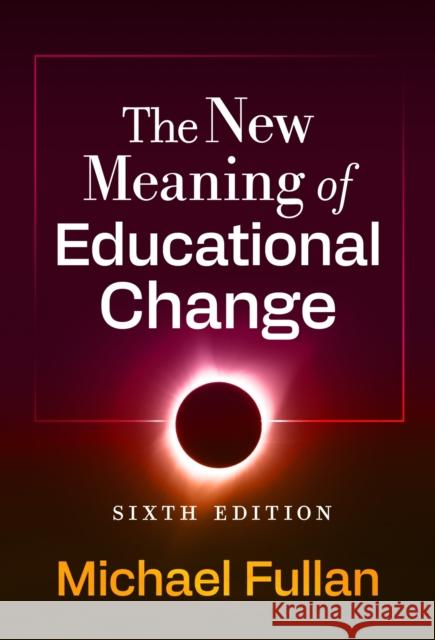 The New Meaning of Educational Change Michael Fullan 9780807786727 Teachers College Press