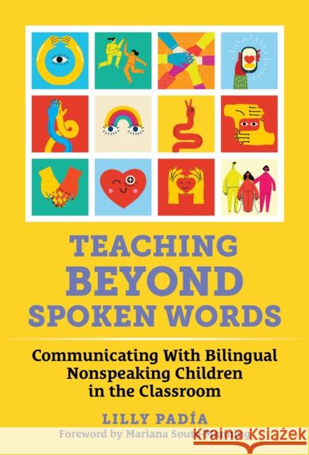 Teaching Beyond Spoken Words: Communicating with Bilingual Nonspeaking Children in the Classroom Lilly Padia 9780807786994 Teachers College Press