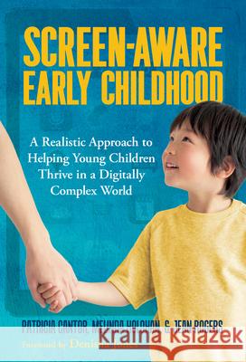 Screen-Aware Early Childhood: A Realistic Approach to Helping Young Children Thrive in a Digitally Complex World Jean, MSC Rogers 9780807787298 Teachers College Press