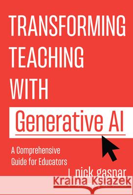 Transforming Teaching with Generative AI: A Comprehensive Guide for Educators Nick Gaspar Tazin Daniels 9780807787410 Teachers College Press