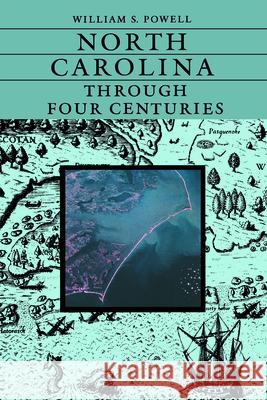 North Carolina Through Four Centuries William S. Powell 9780807818466 University of North Carolina Press