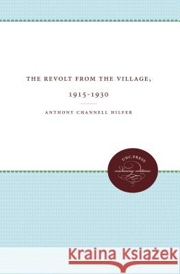 The Revolt from the Village, 1915-1930 Anthony Channell Hilfer 9780807836064