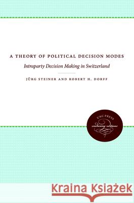 A Theory of Political Decision Modes: Intraparty Decision Making in Switzerland J. Rg Steiner Robert H. Dorff 9780807836668