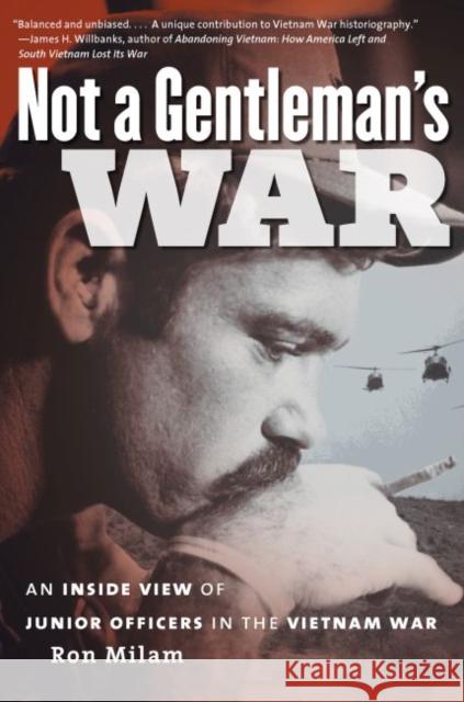 Not a Gentleman's War: An Inside View of Junior Officers in the Vietnam War Milam, Ron 9780807837122 University of North Carolina Press