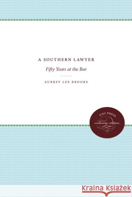 A Southern Lawyer: Fifty Years at the Bar Brooks, Aubrey Lee 9780807837313 University of North Carolina Press