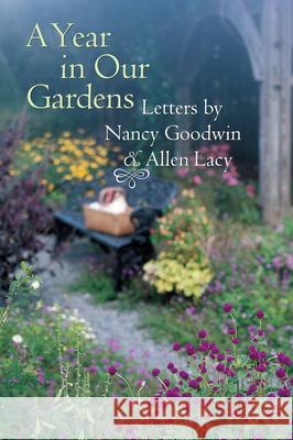 A Year in Our Gardens: Letters by Nancy Goodwin and Allen Lacy Goodwin, Nancy 9780807837610 University of North Carolina Press