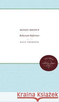 Moses Brown: Reluctant Reformer Mack Thompson 9780807838457 University of North Carolina Press